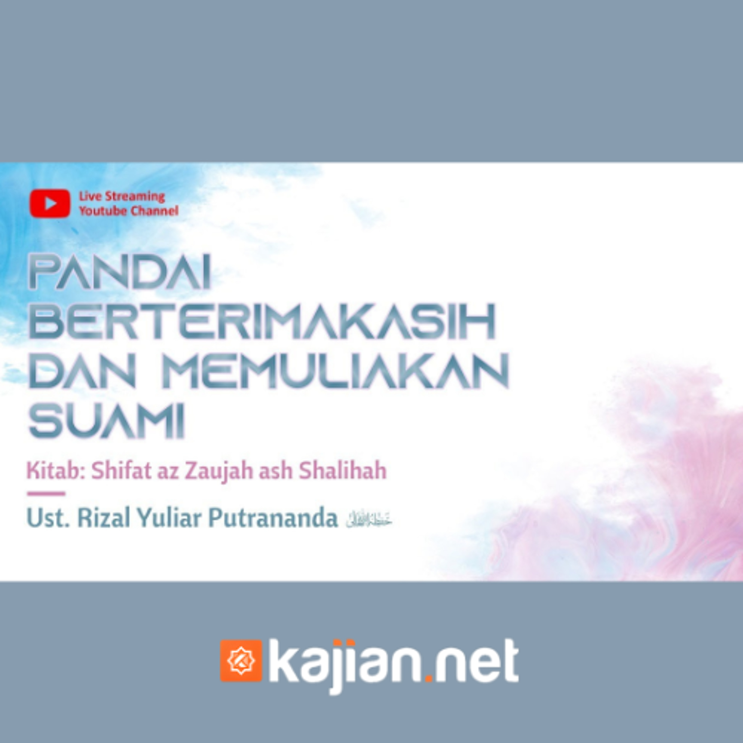 Pandai Berterimakasih dan Memuliakan Suami - Ustadz Rizal Yuliar Putrananda