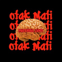 OTAK MATI (MRTNSR EDIT)