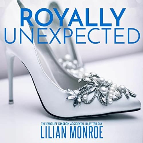 ( HhW ) Royally Unexpected: The Farcliff Kingdom Accidental Baby Trilogy: Surprise Baby Stories, Boo