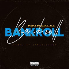 Papa Pj x Lul Ace - Bankroll
