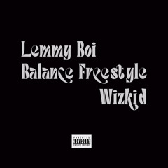 Lemmy boi Balance(Wizkid Cover)
