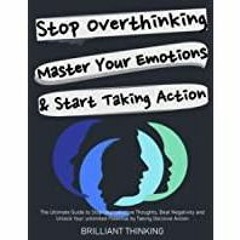 <Download>> Stop Overthinking, Master Your Emotions &amp Start Taking Action: The Ultimate Guide to