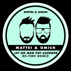 Mattei & Omich - Let No Man Put Asunder (Re-Tide Remix)