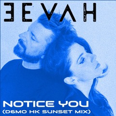 EEVAH - Notice You (D6MO HK Sunset Mix)