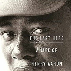 Read pdf The Last Hero: A Life of Henry Aaron by  Howard Bryant