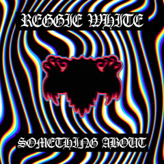 Reggie White - Something About
