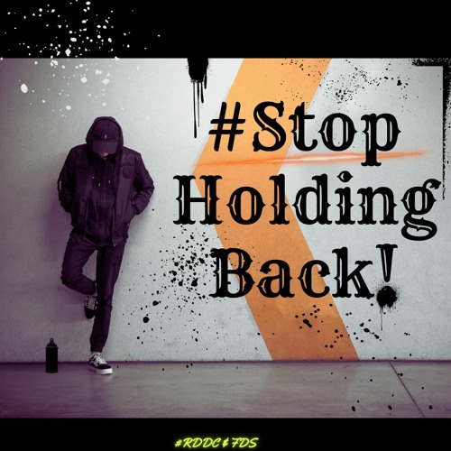 #STOP HOLDING BACK