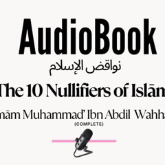 [AUDIOBOOK] The Ten Nullifiers of Islaam