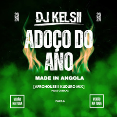 Dj Kelsii | ADOÇO DO ANO (Afrohouse & Kuduro) Verão na Tuga 2024 [Part.6]