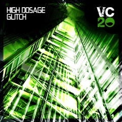 Glitch - High Dosage (VC20) **Available on Vicious Circle**