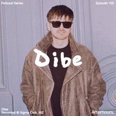 Afterhours 155 w/ Dibe (Full Set Recorded @ Sigma Club, Ibiza)