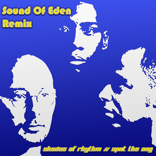 The Sound Of Eden  Remix ( Shades Of Rhythm x Spot The Dog )