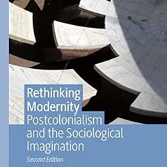 ❤PDF✔ Rethinking Modernity: Postcolonialism and the Sociological Imagination