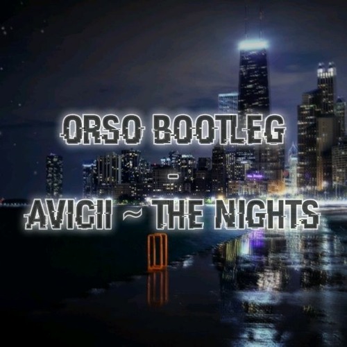 Avicii - The Nights (OrsO Bootleg)