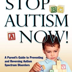 Free read✔ Stop Autism Now!: A Parent's Guide to Preventing and Reversing