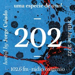 202. Uma Espécie de Azul Radio Show 24.06.22 (English)