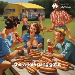 The Whole Gang Got It