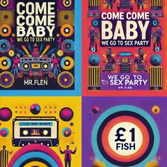 Come Come Baby (We Go To Sex Party)