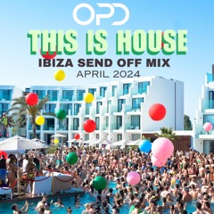 OPD THIS IS HOUSE - April 2024 - Ibiza Send Off Mix - Jamie Jones - Shermanoligy - Peggy Gou - IDRIS