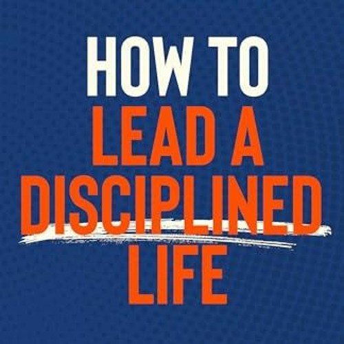 Free Ebook How to Lead a Disciplined Life: A Stress-Free Guide to Developing Self-Discipline. Incr