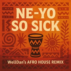 Ne-Yo - So Sick (WellDan's Afro House Remix)