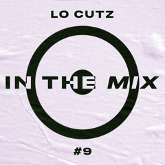 In The Mix #9 - Lo Cutz