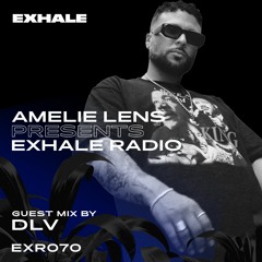Amelie Lens Presents EXHALE Radio 070 w/ DLV
