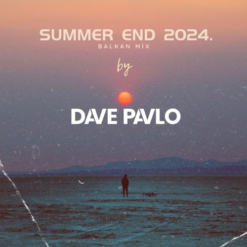 Summer End 2024. Balkan mix by Dave Pavlo