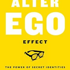 [GET] EBOOK EPUB KINDLE PDF The Alter Ego Effect: The Power of Secret Identities to Transform Your L