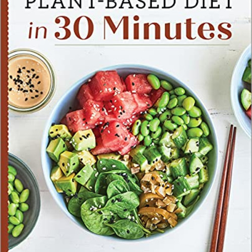 Read PDF 💖 Plant-Based Diet in 30 Minutes: 100 Fast & Easy Recipes for Busy People b