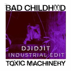 [FREE DL] Bad Childhood - Toxic Machinery (DJIDJIT Industrial Edit)