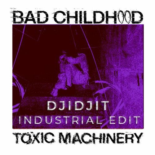 [FREE DL] Bad Childhood - Toxic Machinery (DJIDJIT Industrial Edit)
