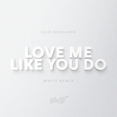 Love me like you do (WHITE Remix)