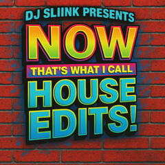 DJ Sliink Presents - Now That's What I Call House Edits (Vol 1)