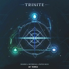 Sharks, Skybreak & Paper Skies - TRINITE (WP Remix)