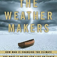 VIEW [KINDLE PDF EBOOK EPUB] The Weather Makers: How Man Is Changing the Climate and What It Means f