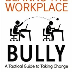ACCESS EPUB 📕 Beating the Workplace Bully: A Tactical Guide to Taking Charge by  Lyn