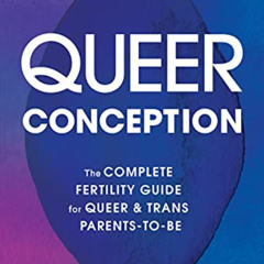 [VIEW] PDF 📌 Queer Conception: The Complete Fertility Guide for Queer and Trans Pare