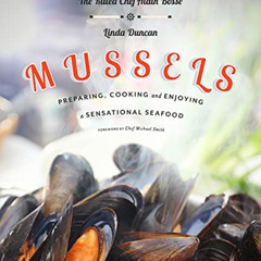GET PDF 📔 Mussels: Preparing, Cooking and Enjoying a Sensational Seafood by  Alain B
