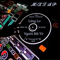 MIXTAPE DEEP HOUSE {BPM•125} -LỬNG LƠ >>NGƯỜI BẤT TỬ- ♛™QuangCốj™✪MIX.HD