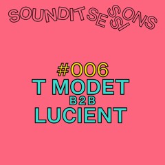 SOUNDIT Sessions #006: T Modet b2b Lucient