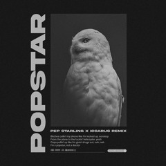 popstar (pep starling x iccarus remix)