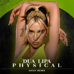 Dua Lipa - Physical (S4TAN Remix)