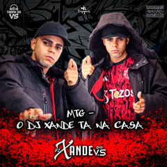 MTG - O DJ XANDE TA NA CASA - MC 7 DELAS, MC KR, MC GW, MC FB DO VS - [[ DJ XANDE DO VS ]]