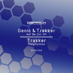 Genic & Trakker - Not Be Cut Off