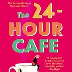 GET [KINDLE PDF EBOOK EPUB] The 24-Hour Café: An uplifting story of friendship, hope and following