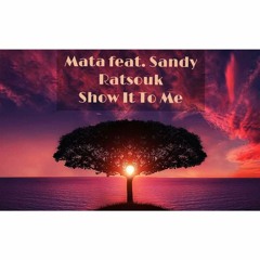 Mata Feat. Sandy Ratsouk - Show It To Me 2021