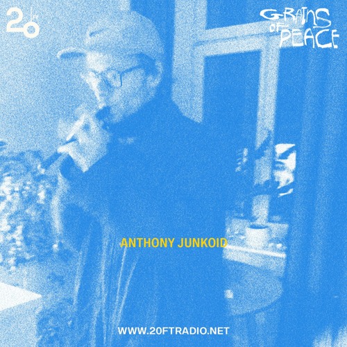 Grains of Peace w/ Anthony Junkoid: Pamoroka Mix @ 20ft Radio - 28/03/2022