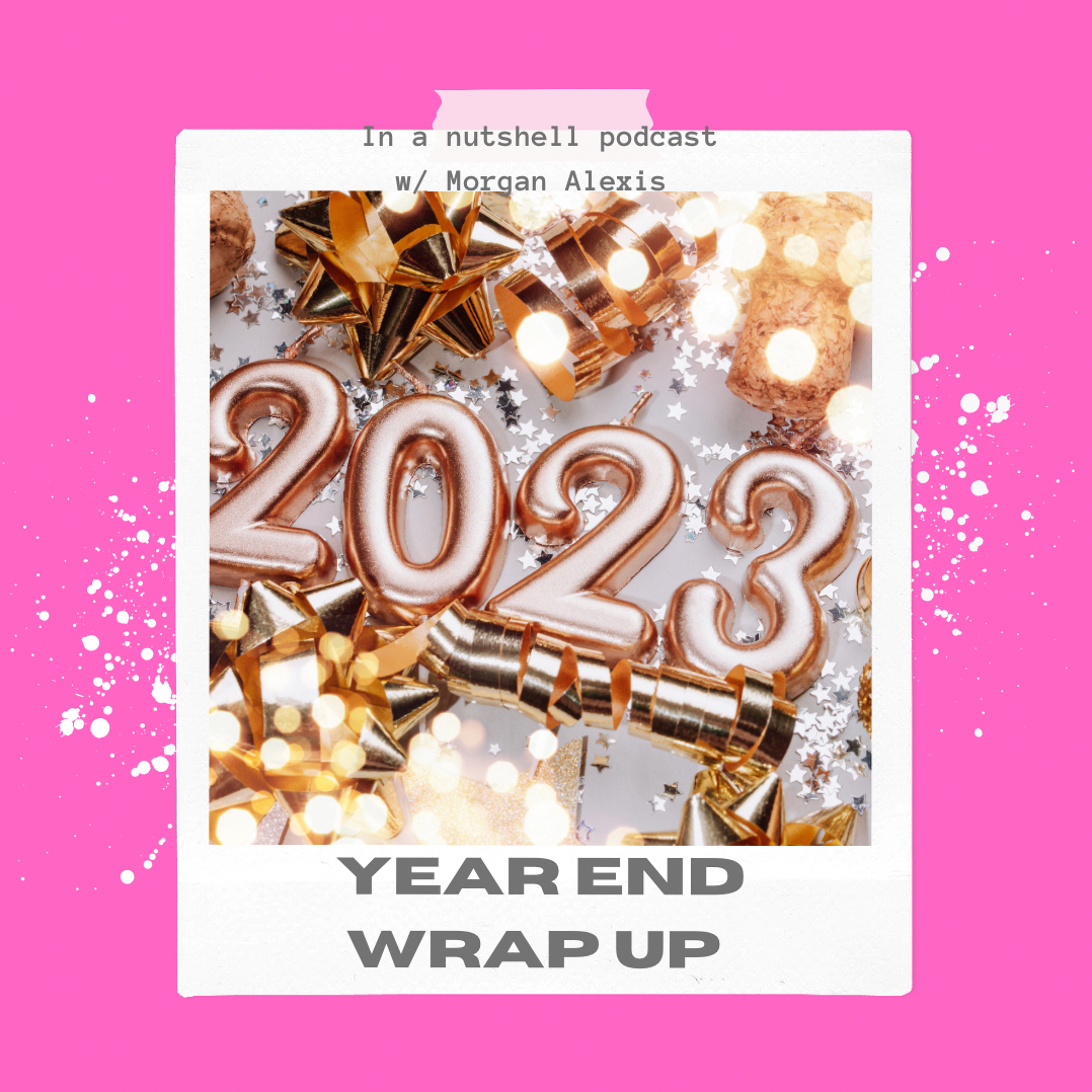 In A Nutshell Podcast W/ Morgan Alexis- 2022 Year End Wrap Up!