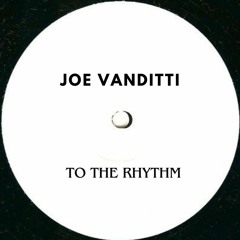 Joe Vanditti - To The Rhythm (EDIT)